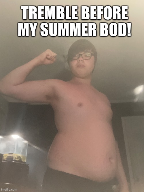 TREMBLE BEFORE MY SUMMER BOD! | image tagged in sunburn | made w/ Imgflip meme maker