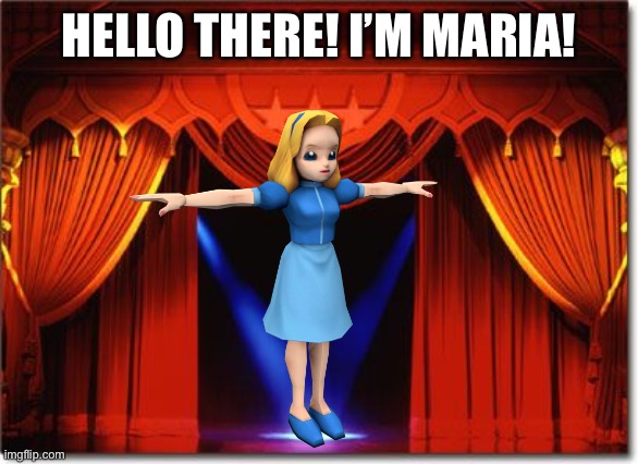 Introducing Maria! |  HELLO THERE! I’M MARIA! | image tagged in maria,new | made w/ Imgflip meme maker