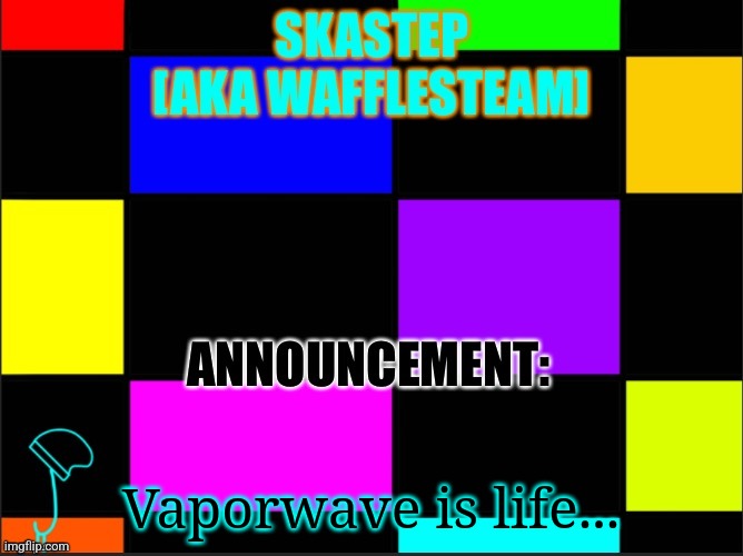 I have found true art | Vaporwave is life... | image tagged in skastep temp | made w/ Imgflip meme maker