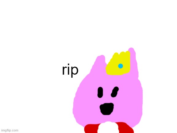 When you're bad at art but you still want to pay respects to someone that died | rip | image tagged in blank white template | made w/ Imgflip meme maker
