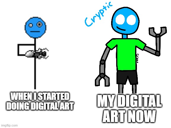 same character btw | MY DIGITAL ART NOW; WHEN I STARTED DOING DIGITAL ART | made w/ Imgflip meme maker