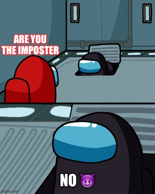 SUS | ARE YOU THE IMPOSTER; NO 😈 | image tagged in impostor of the vent | made w/ Imgflip meme maker
