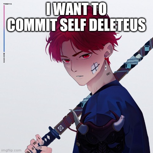 My temp | I WANT TO COMMIT SELF DELETEUS | image tagged in my temp | made w/ Imgflip meme maker
