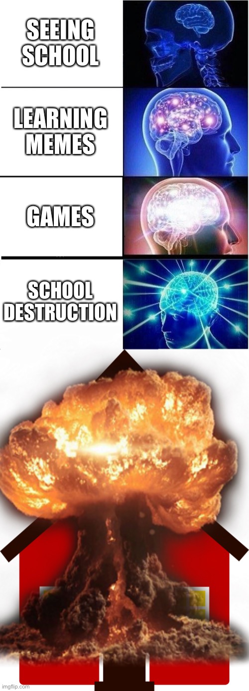 Big Brain Time | SEEING SCHOOL; LEARNING MEMES; GAMES; SCHOOL DESTRUCTION | image tagged in memes,expanding brain,school | made w/ Imgflip meme maker