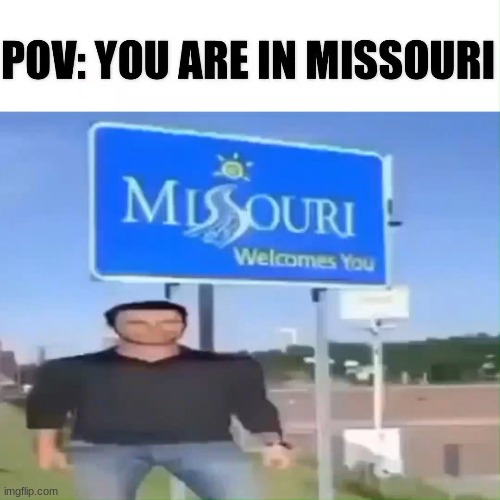 oh the missouri | image tagged in missouri | made w/ Imgflip meme maker