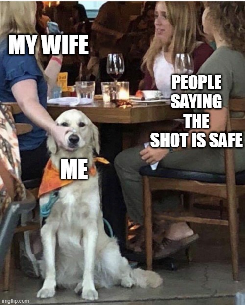 Vaccine | MY WIFE; PEOPLE SAYING THE SHOT IS SAFE; ME | image tagged in lady holding dog mouth closed,wife,shot,vaccine,dog | made w/ Imgflip meme maker
