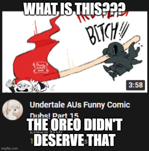 Noot Noot wtf | WHAT IS THIS??? THE OREO DIDN'T DESERVE THAT | made w/ Imgflip meme maker