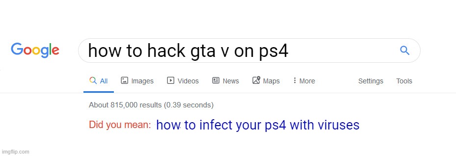 PS4 Hacked GTA V | how to hack gta v on ps4; how to infect your ps4 with viruses | image tagged in did you mean | made w/ Imgflip meme maker