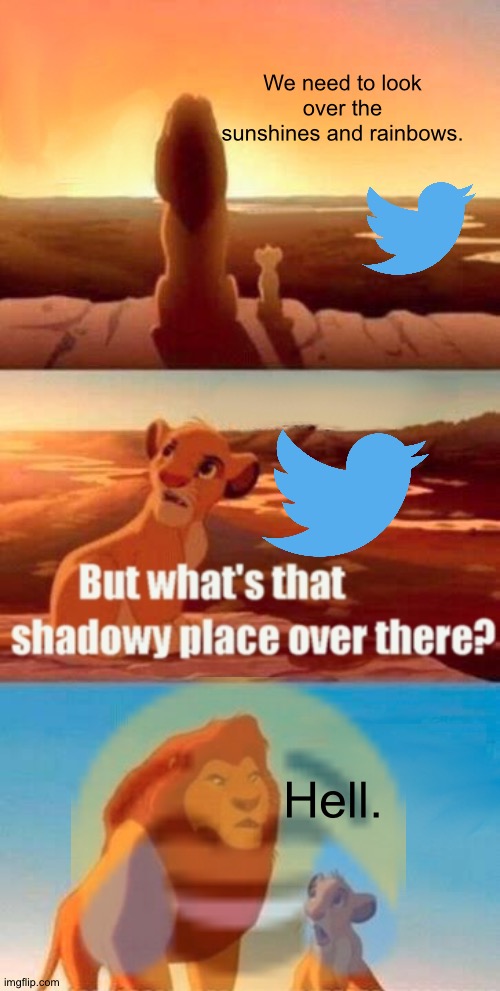 Simba Shadowy Place | We need to look over the sunshines and rainbows. Hell. | image tagged in memes,simba shadowy place | made w/ Imgflip meme maker