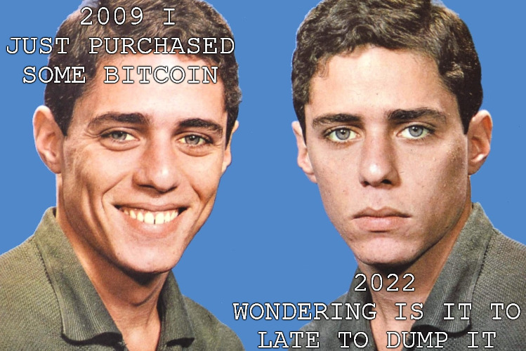 dame price | 2009 I JUST PURCHASED SOME BITCOIN; 2022 WONDERING IS IT TO LATE TO DUMP IT | image tagged in chico buarque happy sad | made w/ Imgflip meme maker