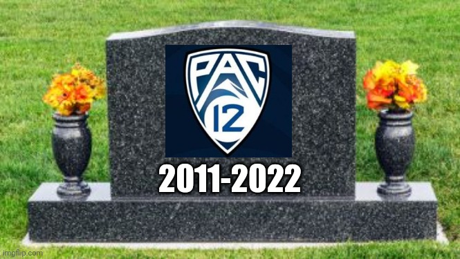 R.I.P. Pac-12 Conference (2011-2022) | 2011-2022 | image tagged in rip headstone,pac-12,conference,college football | made w/ Imgflip meme maker