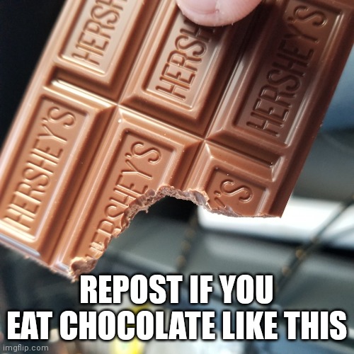 Cursed Hershey's | REPOST IF YOU EAT CHOCOLATE LIKE THIS | image tagged in cursed hershey's | made w/ Imgflip meme maker