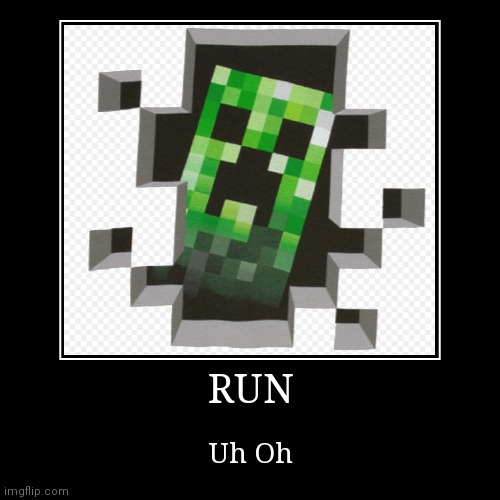 Creeper, RUN | image tagged in funny,demotivationals | made w/ Imgflip demotivational maker