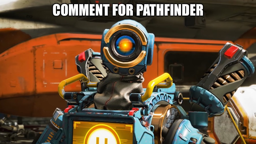 pathfinder | COMMENT FOR PATHFINDER | image tagged in pathfinder | made w/ Imgflip meme maker