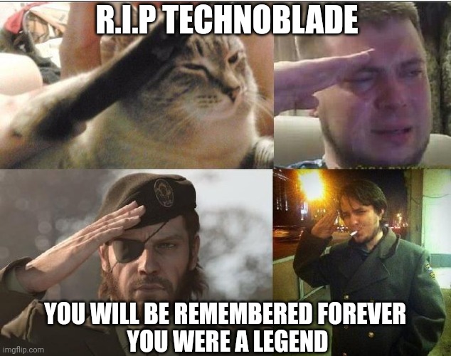 Ozon's Salute | YOU WILL BE REMEMBERED FOREVER 
YOU WERE A LEGEND R.I.P TECHNOBLADE | image tagged in ozon's salute | made w/ Imgflip meme maker