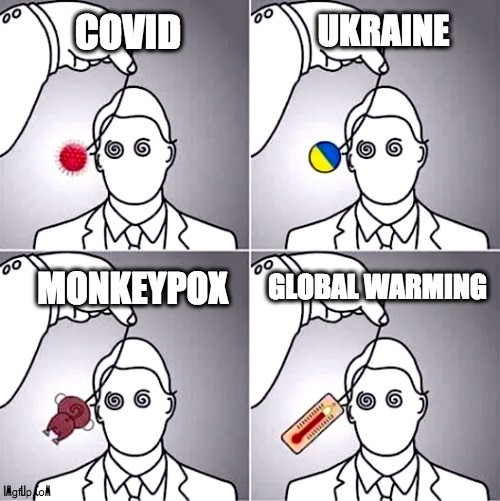 NO COMMENT | UKRAINE; COVID; MONKEYPOX; GLOBAL WARMING | image tagged in hipnosis,ukraine,covid,monkeypox,climate change,news | made w/ Imgflip meme maker