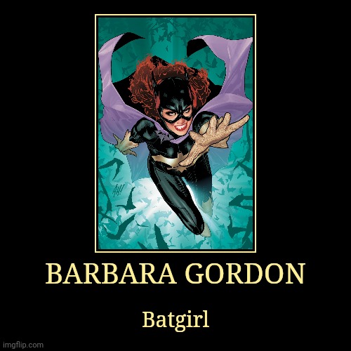 Barbara Gordon | BARBARA GORDON | Batgirl | image tagged in demotivationals,dc,batgirl | made w/ Imgflip demotivational maker