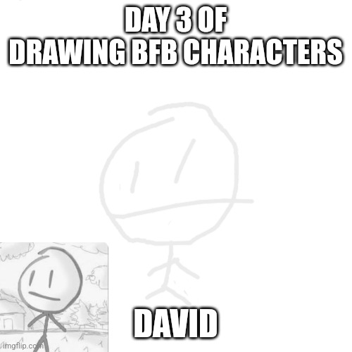 A A A A | DAY 3 OF DRAWING BFB CHARACTERS; DAVID | image tagged in blank transparent square,david,bfb,drawing | made w/ Imgflip meme maker