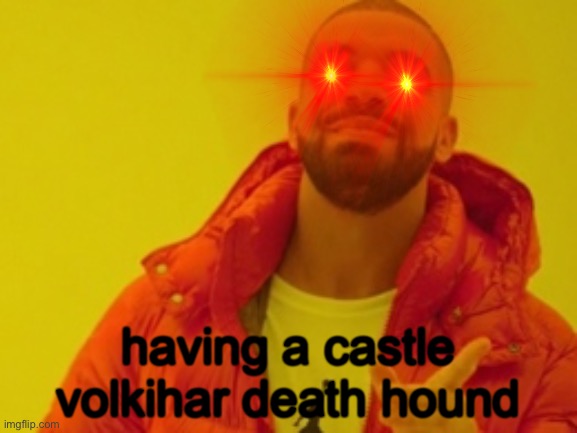 having a castle volkihar death hound | made w/ Imgflip meme maker