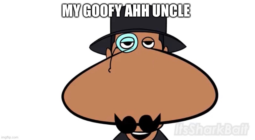MY GOOFY AHH UNCLE | image tagged in quandale dingle | made w/ Imgflip meme maker