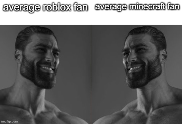 Average fan 2 chad | average roblox fan; average minecraft fan | image tagged in average fan 2 chad | made w/ Imgflip meme maker