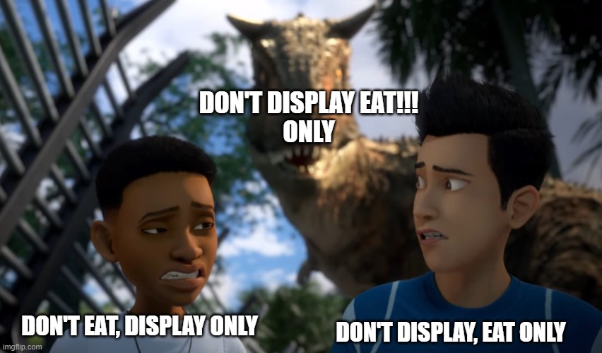 Toro Sneaking up on Campers | DON'T EAT, DISPLAY ONLY DON'T DISPLAY, EAT ONLY DON'T DISPLAY EAT!!!
ONLY | image tagged in toro sneaking up on campers | made w/ Imgflip meme maker