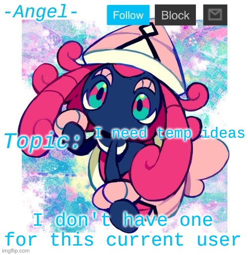 Angel's Tapu Lele temp | I need temp ideas; I don't have one for this current user | image tagged in angel's tapu lele temp | made w/ Imgflip meme maker