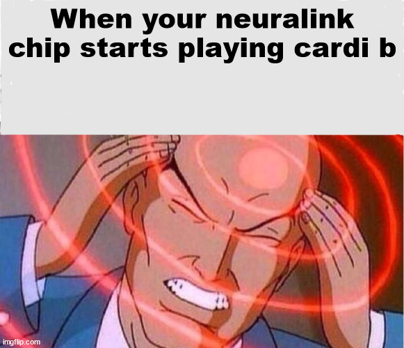 Me trying to remember |  When your neuralink chip starts playing cardi b | image tagged in me trying to remember | made w/ Imgflip meme maker