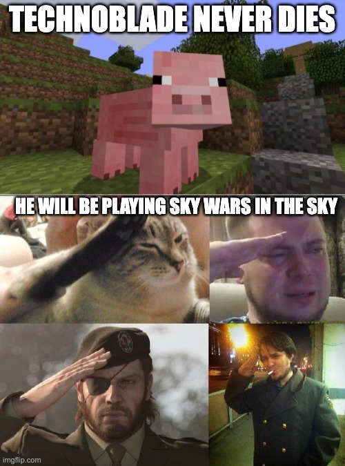 Technoblade never dies | TECHNOBLADE NEVER DIES; HE WILL BE PLAYING SKY WARS IN THE SKY | image tagged in minecraft pig,ozon's salute,technoblade,crying salute,front page,sad but true | made w/ Imgflip meme maker