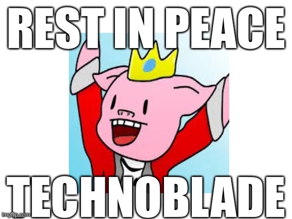 Technoblade never dies | REST IN PEACE; TECHNOBLADE | image tagged in technoblade,rip,rest in peace | made w/ Imgflip meme maker