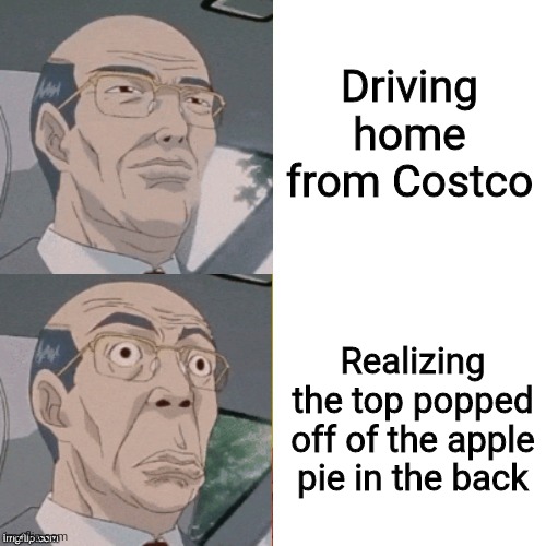 surprised anime guy | Driving home from Costco; Realizing the top popped off of the apple pie in the back | image tagged in surprised anime guy | made w/ Imgflip meme maker