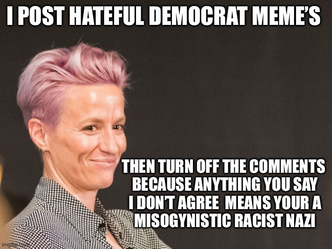 Pixy dust | I POST HATEFUL DEMOCRAT MEME’S; THEN TURN OFF THE COMMENTS 
BECAUSE ANYTHING YOU SAY
I DON’T AGREE  MEANS YOUR A
MISOGYNISTIC RACIST NAZI | image tagged in pix y satan satan,memes,happy,funny,demotivationals | made w/ Imgflip meme maker