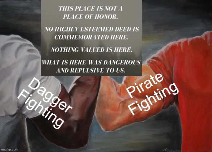 My larp friends asking about my favorite fight styles and philosophies | Pirate
Fighting; Dagger
Fighting | image tagged in memes,epic handshake | made w/ Imgflip meme maker