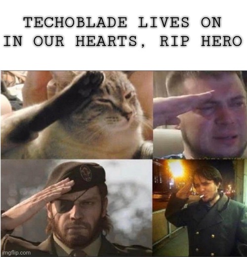 The Group Salute | TECHOBLADE LIVES ON IN OUR HEARTS, RIP HERO | image tagged in the group salute | made w/ Imgflip meme maker