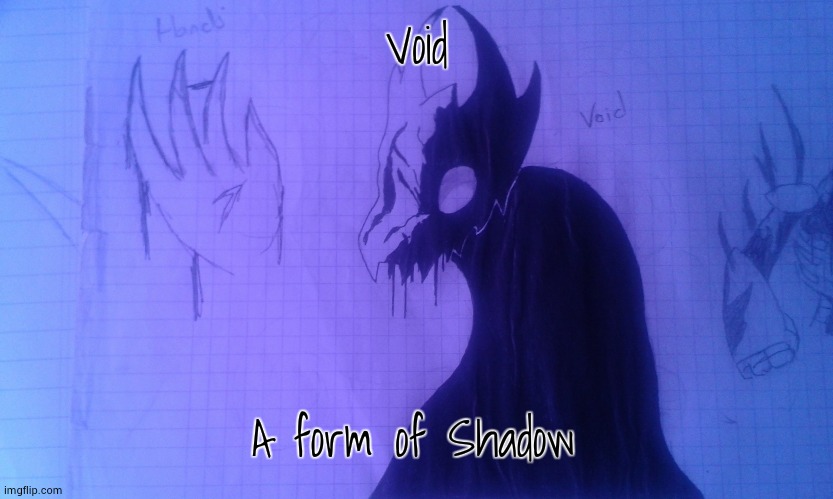 Void | Void; A form of Shadow | image tagged in void shadow | made w/ Imgflip meme maker