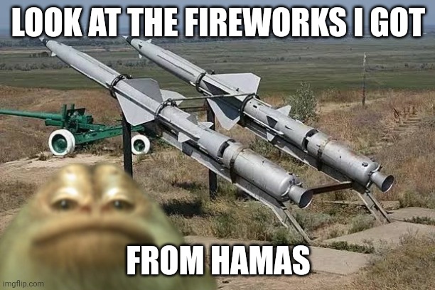 LOOK AT THE FIREWORKS I GOT FROM HAMAS | made w/ Imgflip meme maker