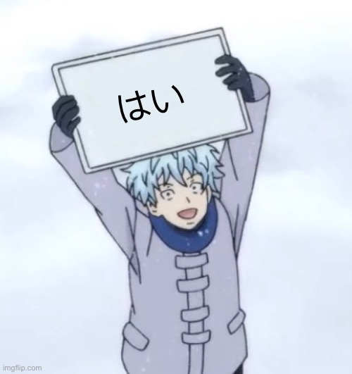 That means yes | はい | image tagged in kaido holding a sign | made w/ Imgflip meme maker