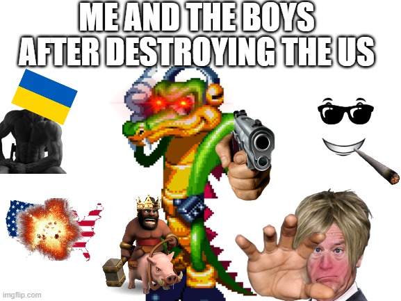 R.I.P USA | ME AND THE BOYS; AFTER DESTROYING THE US | image tagged in blank white template | made w/ Imgflip meme maker
