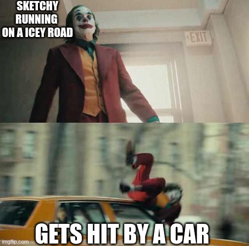 based on a story on discord with him | SKETCHY RUNNING  ON A ICEY ROAD; GETS HIT BY A CAR | image tagged in joker getting hit by a car,sketchy,memes,funny,car,lol | made w/ Imgflip meme maker