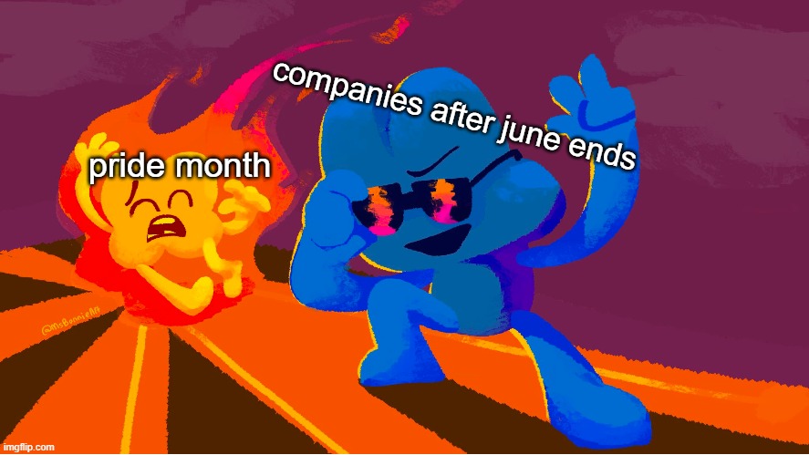 uwu | companies after june ends; pride month | image tagged in bfdi,bfb | made w/ Imgflip meme maker