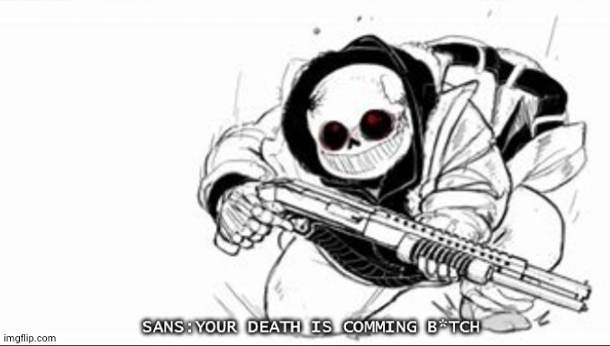Sans with a shotgun | image tagged in sans with a shotgun | made w/ Imgflip meme maker