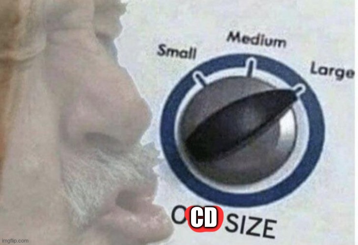 Oof size large | CD | image tagged in oof size large | made w/ Imgflip meme maker