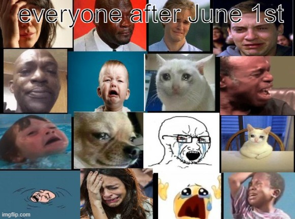 "Legends never die" They're just missing in action" -Me | everyone after June 1st | image tagged in the whole squad crying,legends,cancer,sad | made w/ Imgflip meme maker