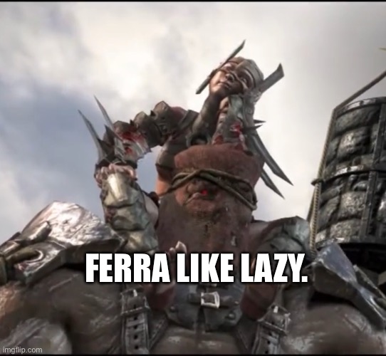 Ferra/Torr Victory | FERRA LIKE LAZY. | image tagged in ferra/torr victory | made w/ Imgflip meme maker