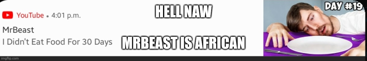HELL NAW; MRBEAST IS AFRICAN | made w/ Imgflip meme maker