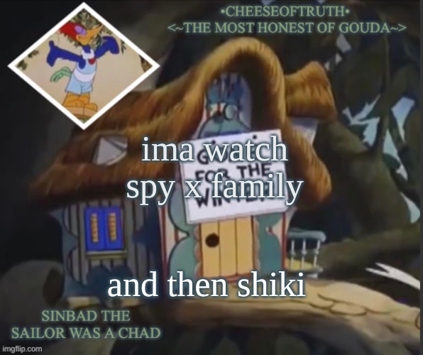 cheeseoftruth's other template | ima watch spy x family; and then shiki | image tagged in cheeseoftruth's other template | made w/ Imgflip meme maker