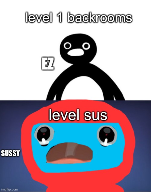 if there was level sus in the backrooms | level 1 backrooms; EZ; level sus; SUSSY | image tagged in telepurte noot noot | made w/ Imgflip meme maker
