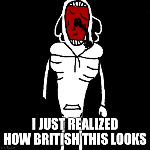 Husk Up Pose | I JUST REALIZED HOW BRITISH THIS LOOKS | image tagged in husk up pose | made w/ Imgflip meme maker