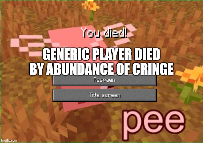 GENERIC PLAYER DIED BY ABUNDANCE OF CRINGE | made w/ Imgflip meme maker