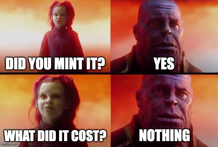 Free Mint NFT's be like.. | DID YOU MINT IT? YES; WHAT DID IT COST? NOTHING | image tagged in thanos what did it cost,nft,free | made w/ Imgflip meme maker